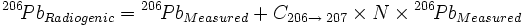 Pb-206-radiogentic equals Pb-206-measured plus C for 206 to 207 times N times Pb-206-measured